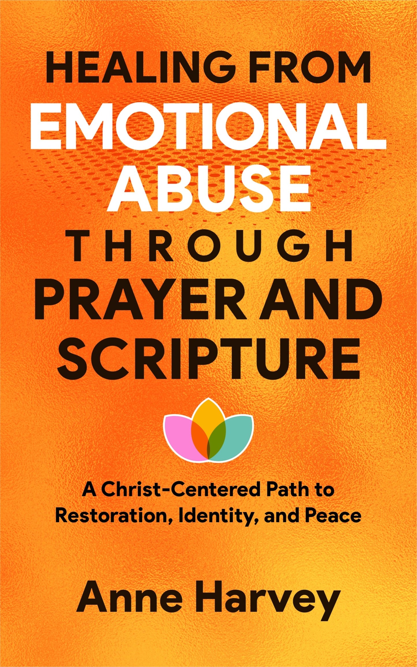Healing from Emotional Abuse Through Prayer and Scripture